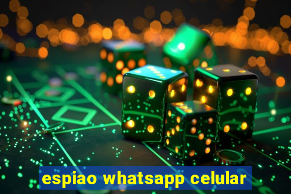 espiao whatsapp celular